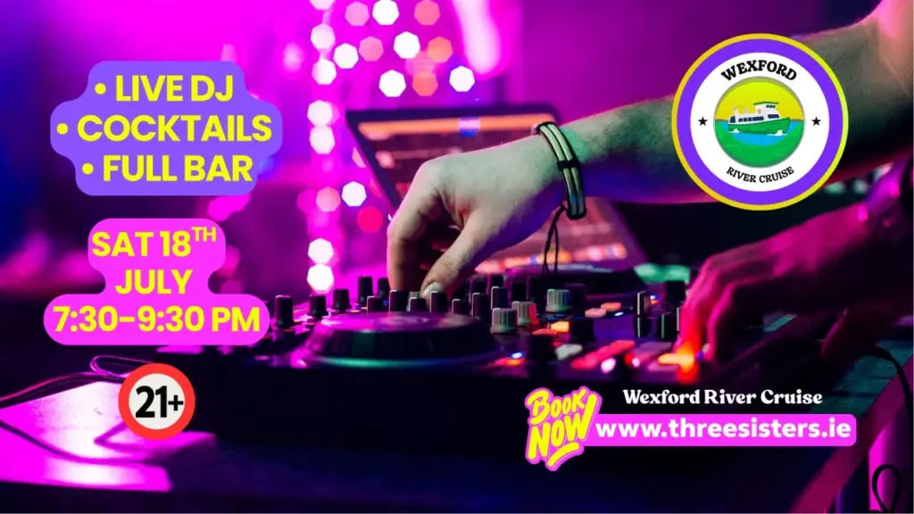 A hand adjusts controls on a DJ mixer, surrounded by colourful lights. Event details read: "Live DJ, Cocktails, Full Bar, Sat 18th July, 7:30–9:30 pm, 21+, Wexford River Cruise, www.threesisters.ie.